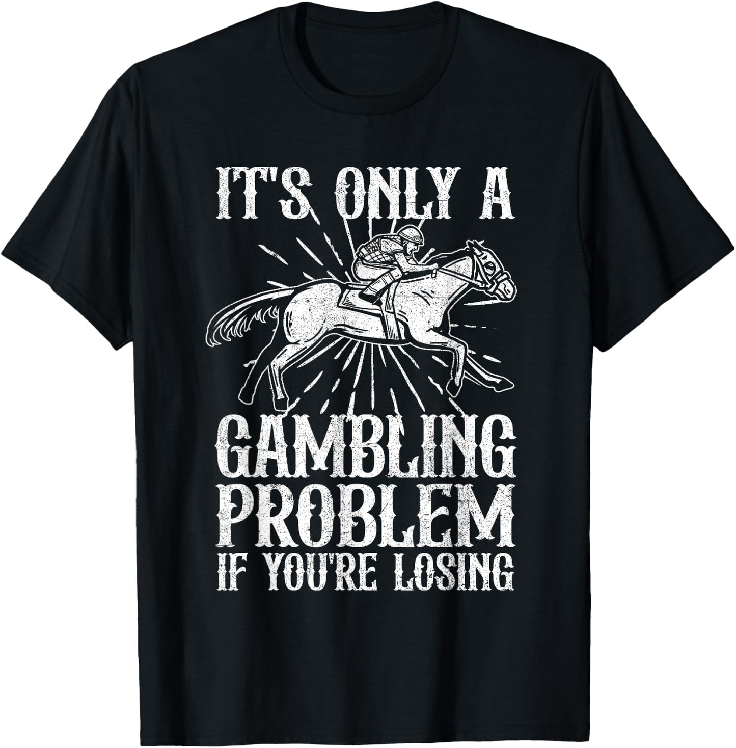 Funny Horse Racing Gambling Problem Derby Fathers Day Gift T-Shirt - T-Shirt | Black