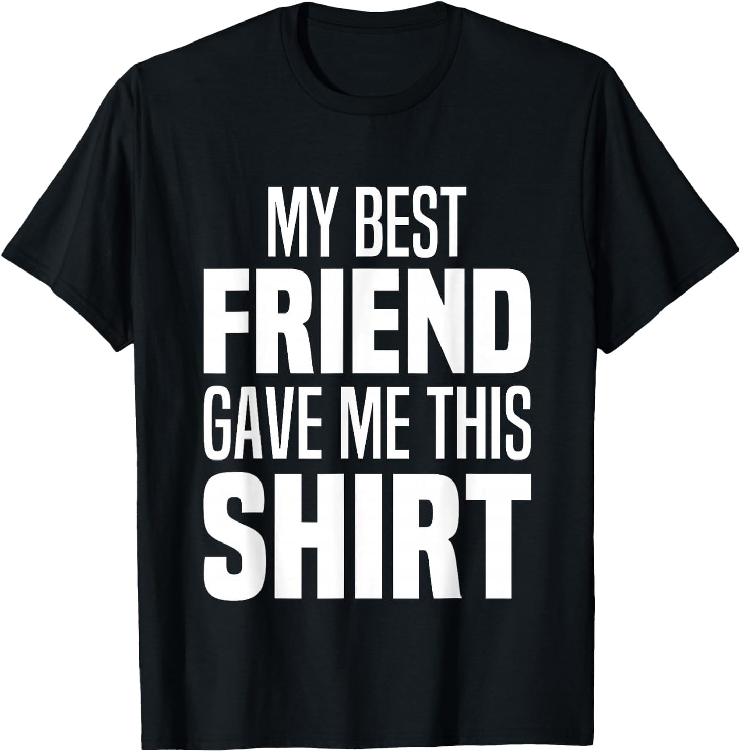 My Best Friend Gave Me This Funny Friend Gave Me This T-Shirt - T-Shirt | Black
