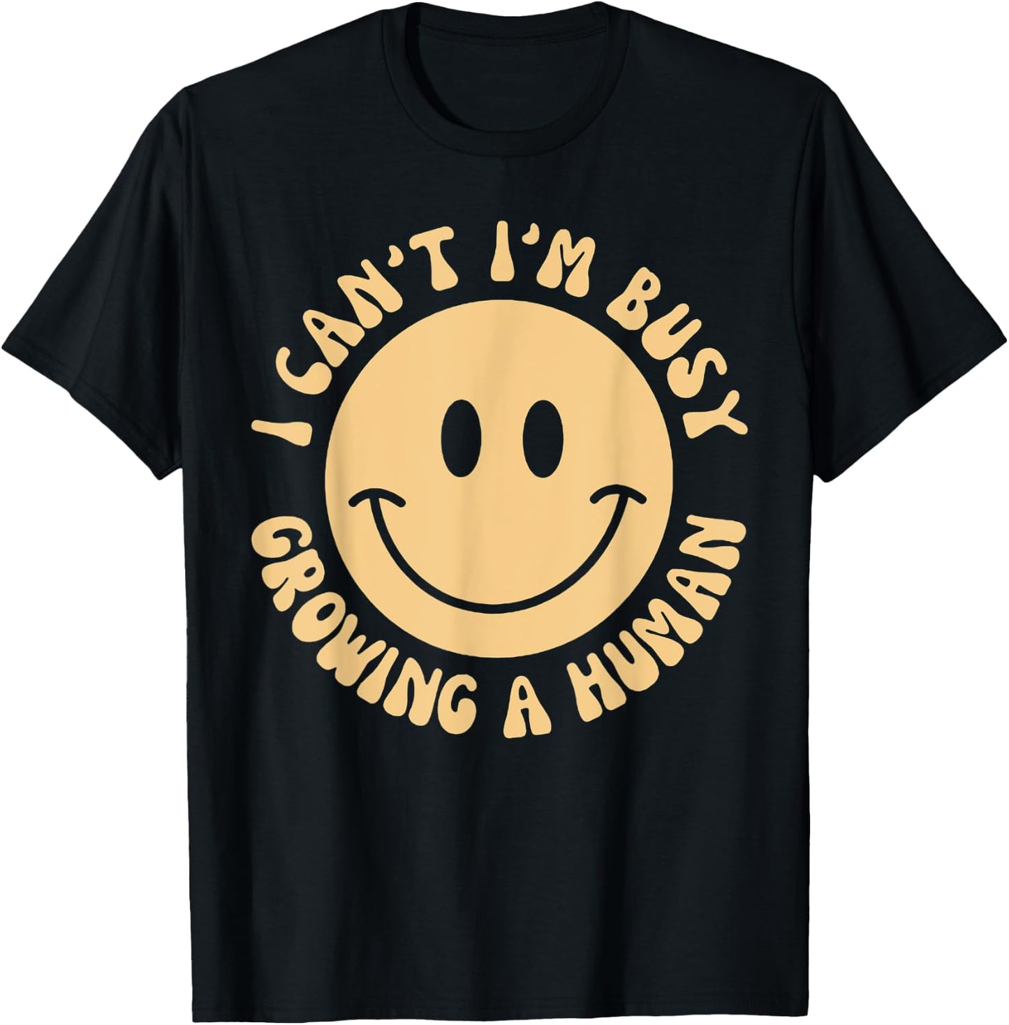 I Can't I'm Busy Growing A Human T-Shirt - T-Shirt | Black