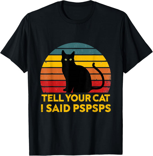 Tell Your Cat I Said Pspsps Funny Saying Cat Lovers T-Shirt - T-Shirt | Black