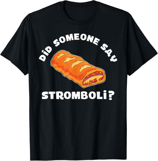 Italian Food Pizza Did Someone Say Stromboli T-Shirt - T-Shirt | Black
