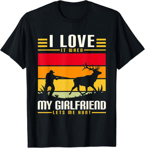 I Love It When My Girlfriend Lets Me Go Hunting Season T-Shirt - T-Shirt | Black