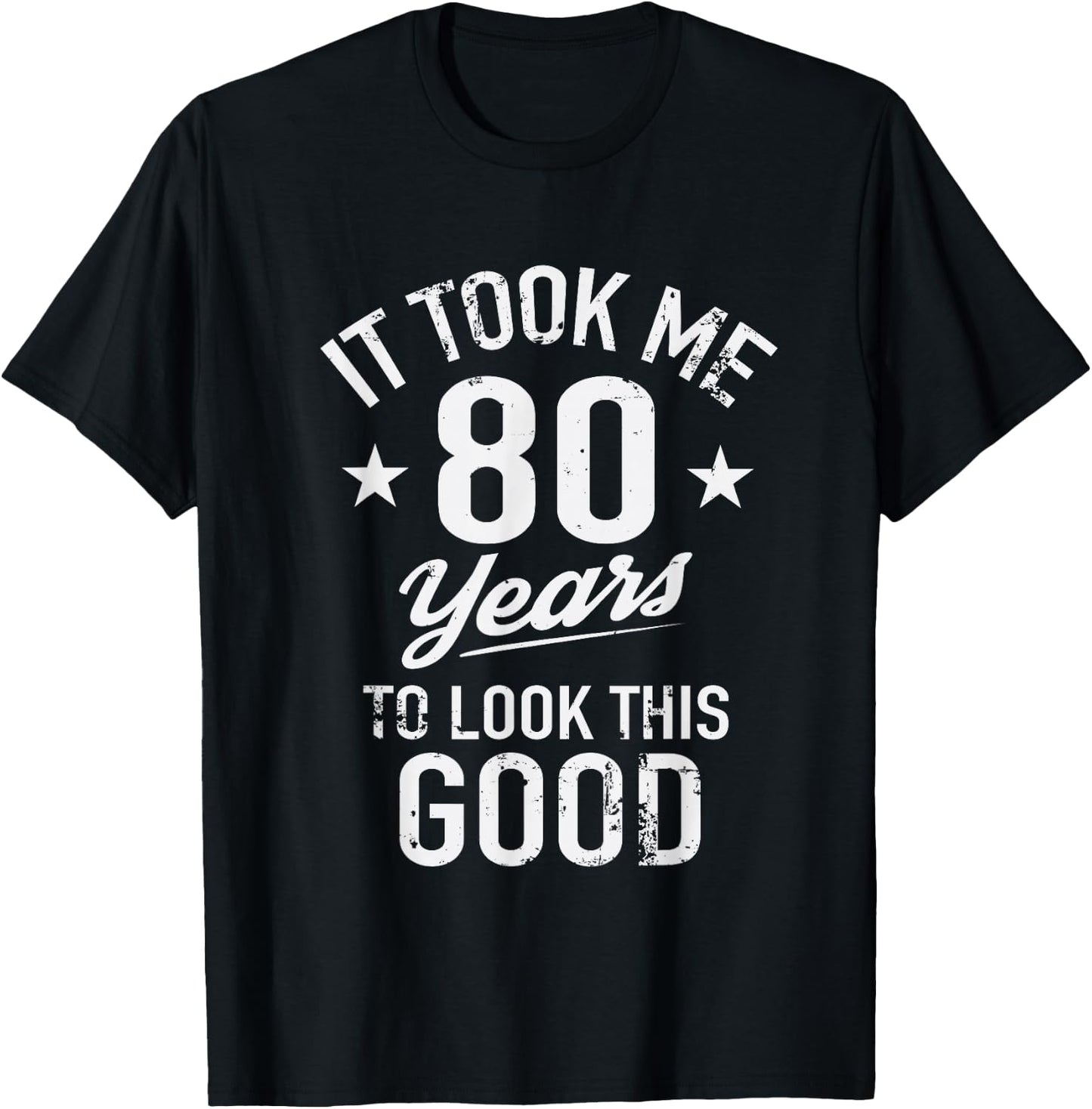 Funny It Took Me 80 Years To Look This Good Birthday T-Shirt - T-Shirt | Black