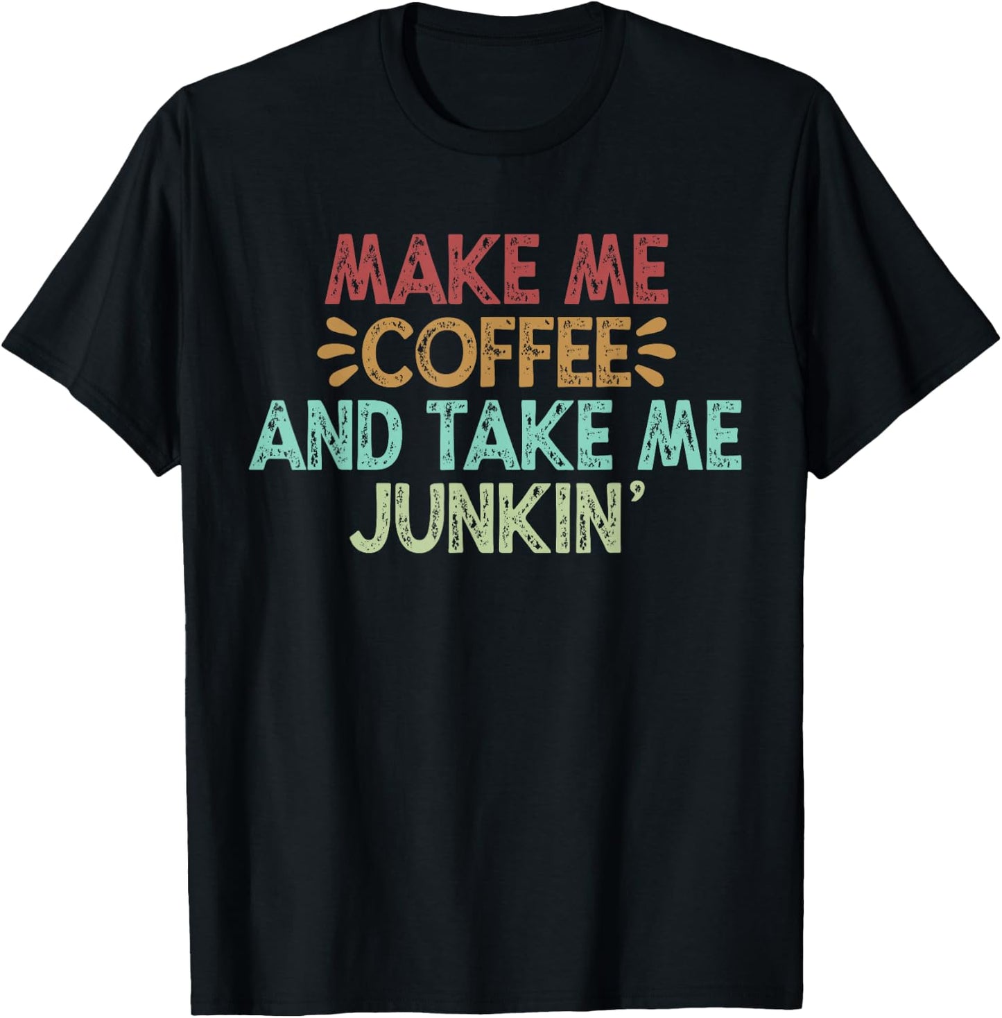 Make Me Coffee And Take Me Junkin' T-Shirt - T-Shirt | Black