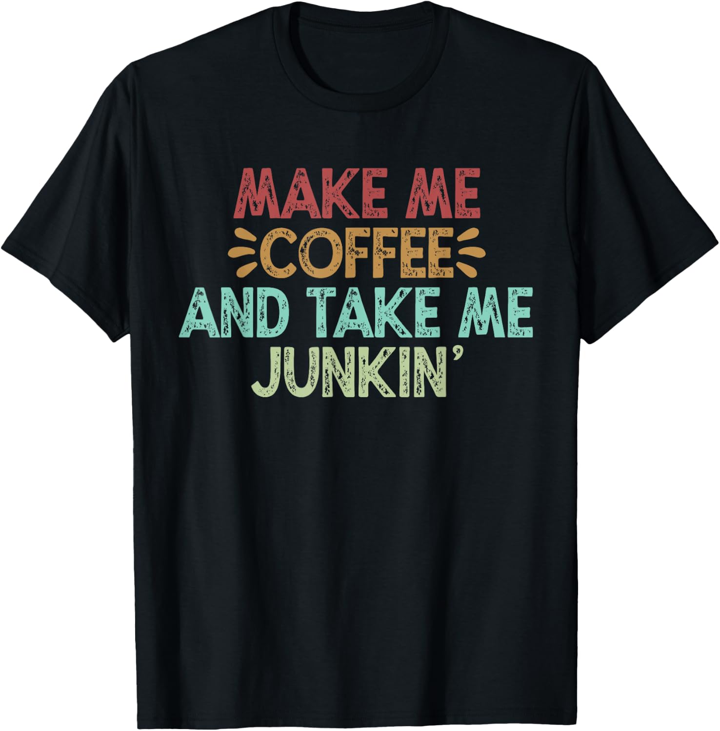 Make Me Coffee And Take Me Junkin' T-Shirt - T-Shirt | Black