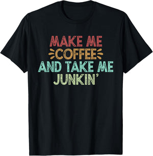 Make Me Coffee And Take Me Junkin' T-Shirt - T-Shirt | Black