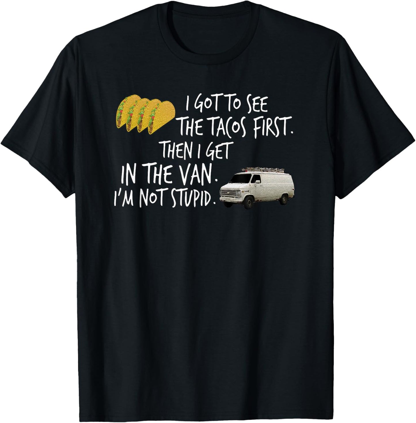 I Got To See The Tacos. First. Then I Get In... By Yoraytees T-Shirt - T-Shirt | Black