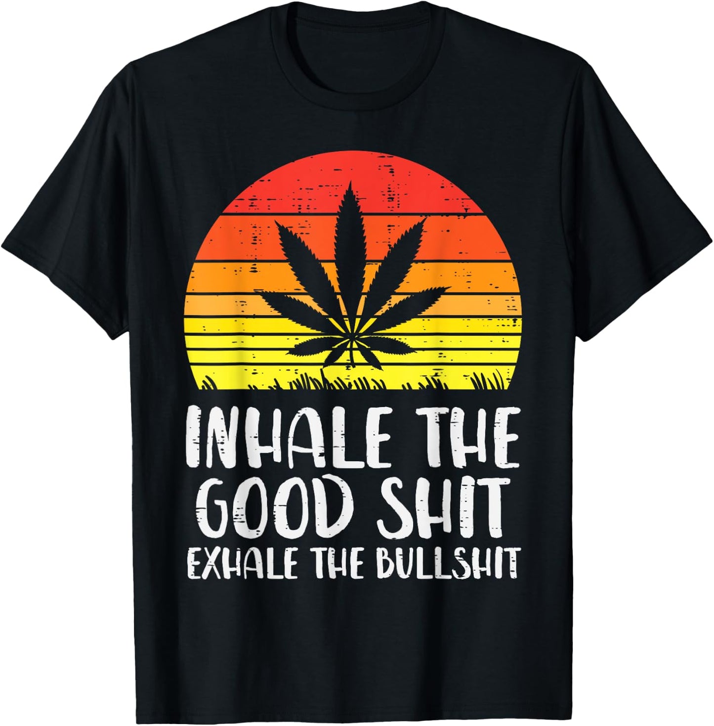 Inhale Good Shit Exhale Bullshit Weed Retro Cannabis Gift T-Shirt - T-Shirt | Black
