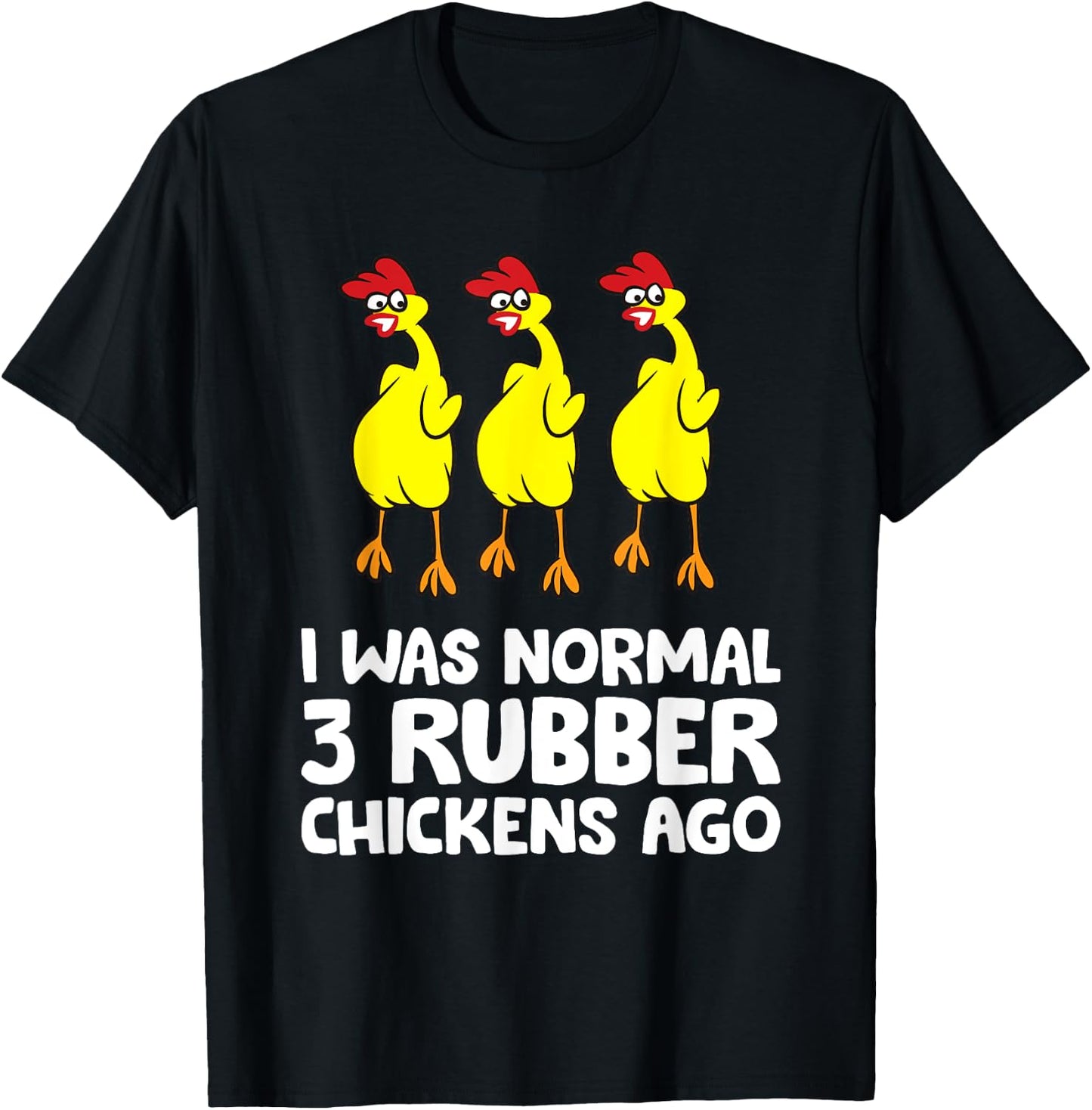 I Was Normal 3 Rubber Chickens Ago Love Rubber Chickens T-Shirt - T-Shirt | Black
