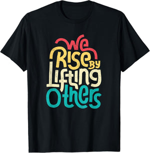We Rise By Lifting Others - Motivational Inspirational Quote T-Shirt - T-Shirt | Black