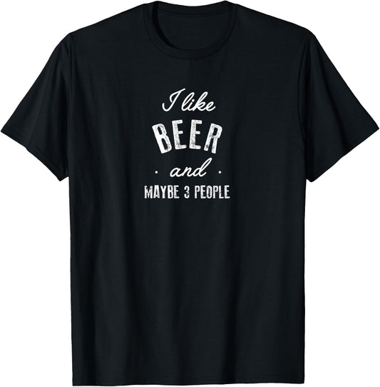 I Like Beer and Maybe Three People Shirt Gift T-Shirt - T-Shirt | Black