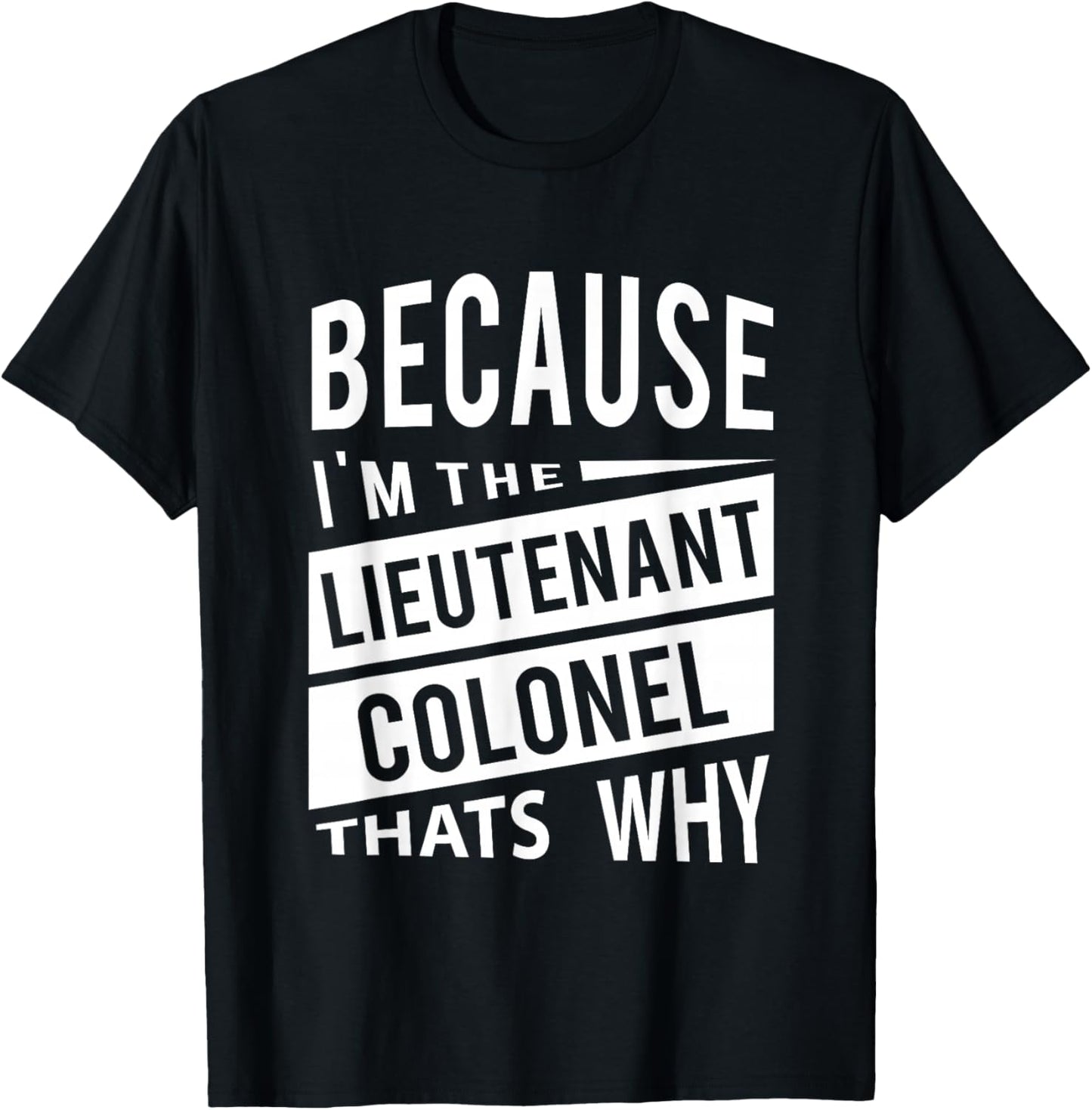 Because I'm The Lieutenant Colonel LTC - That's Why T-Shirt - T-Shirt | Black