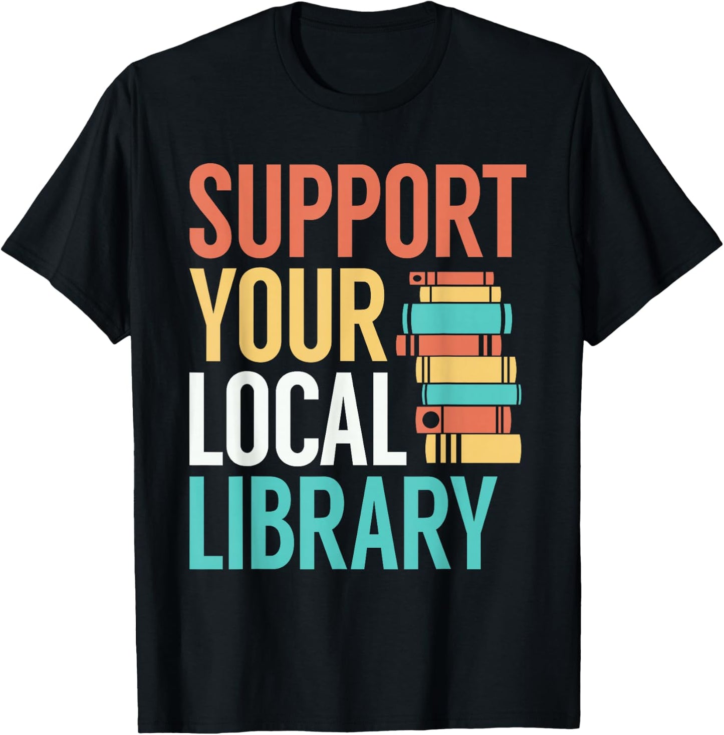Support Your Local Library Funny Book Reading Lovers Outfit T-Shirt - T-Shirt | Black