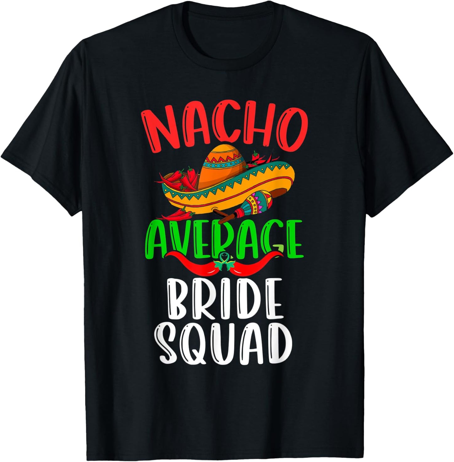 Nacho Average Bride Squad Mexican Funny Cinco de Mayo T-Shirt - T-Shirt | Black
