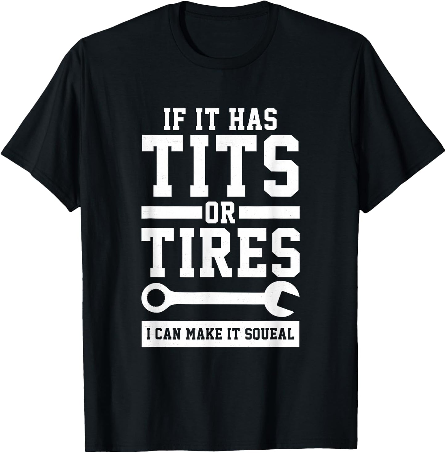 If It Has Tits Or Tires I Can Make It Squeal Mechanic Gift T-Shirt - T-Shirt | Black