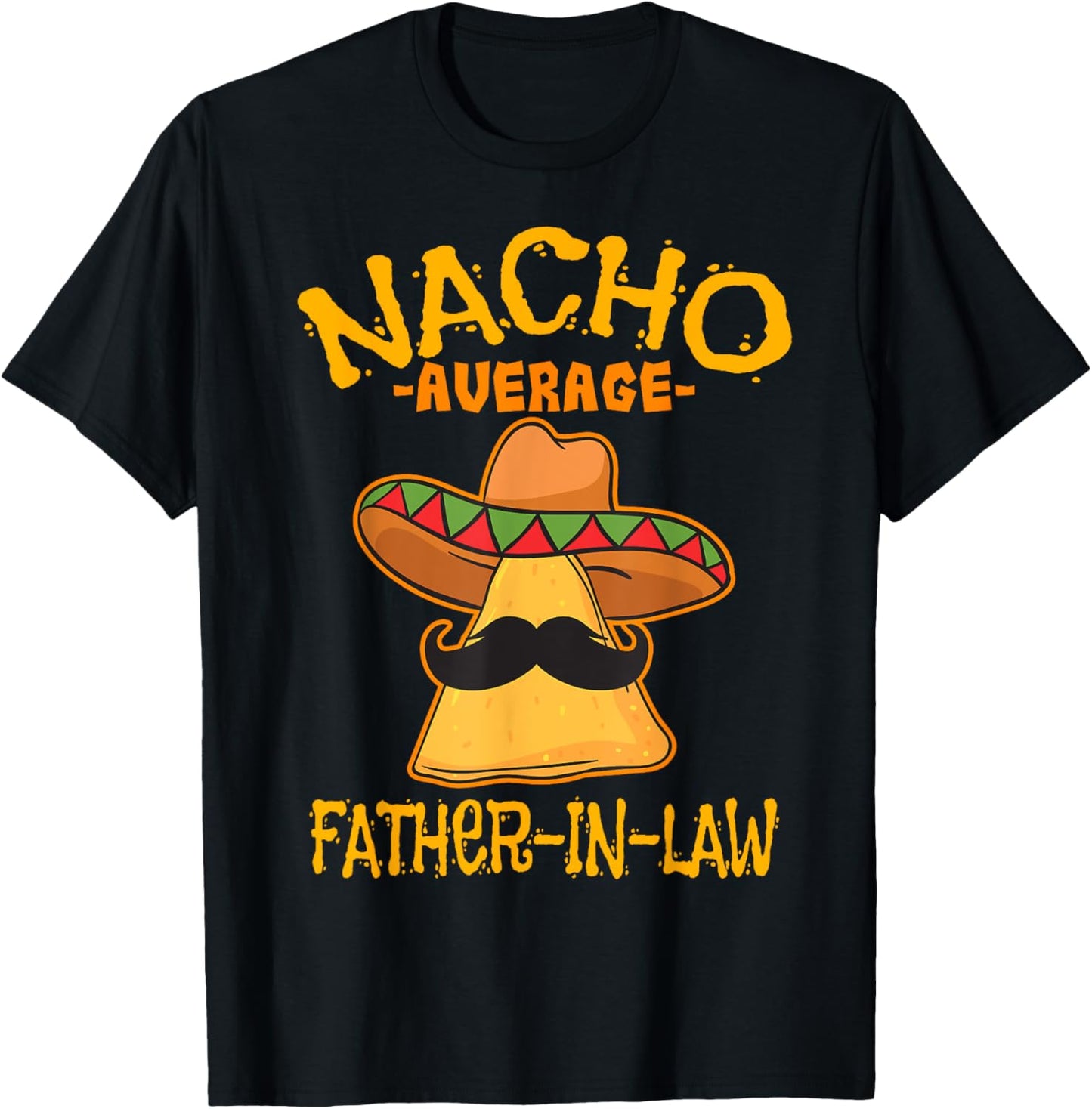 Nacho Average Father-In-Law Parent-In-Law Cinco de Mayo T-Shirt - T-Shirt | Black
