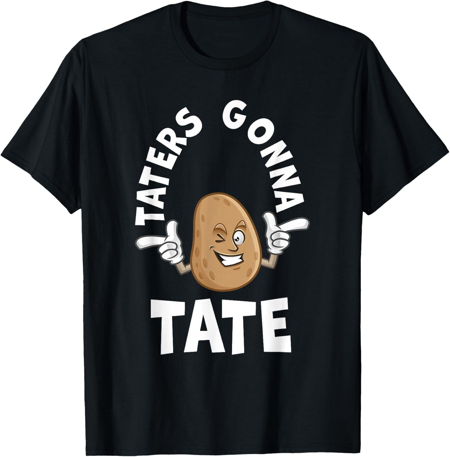 Taters Gonna Tate Potato Tater Tot Foodie Food Lover T-Shirt - T-Shirt | Black