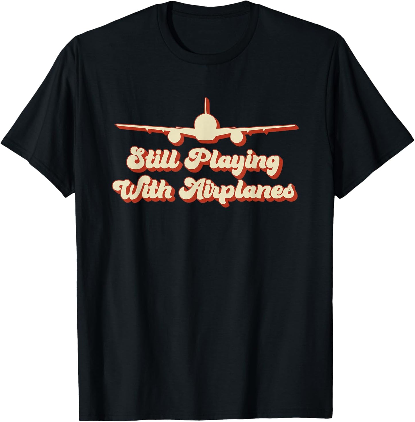 Still Playing with Airplanes Funny Aviation Engineer Designs T-Shirt - T-Shirt | Black
