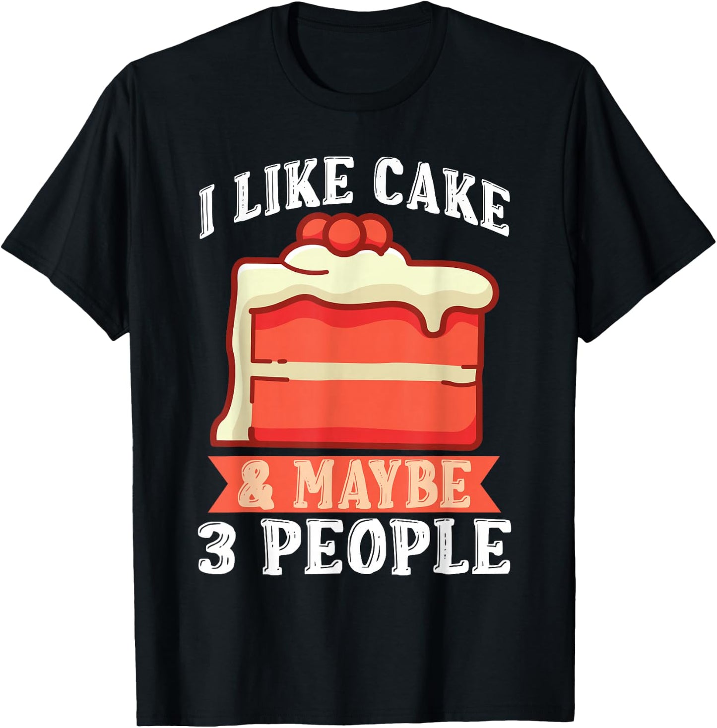 I like Cake & maybe 3 People Snack Baking Cake T-Shirt - T-Shirt | Black