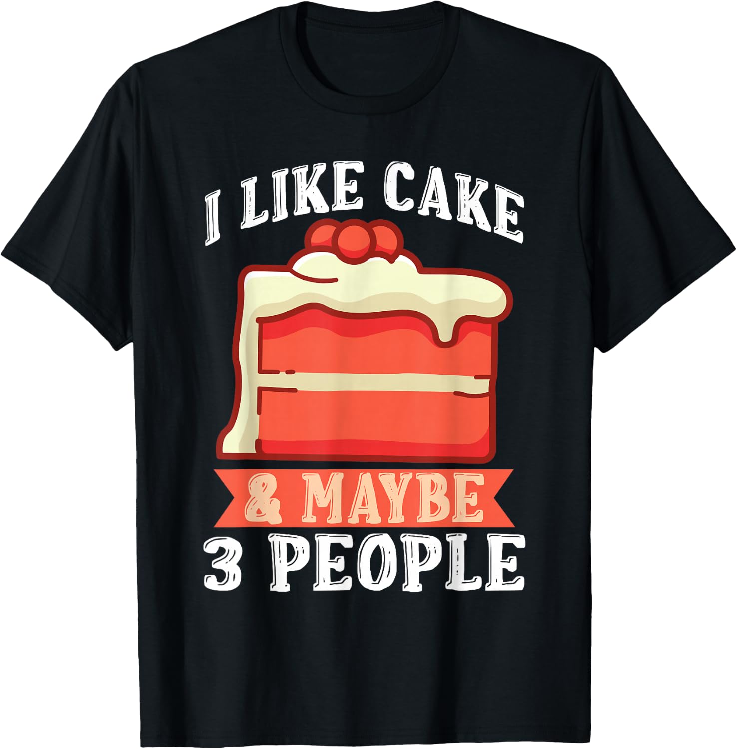 I like Cake & maybe 3 People Snack Baking Cake T-Shirt - T-Shirt | Black