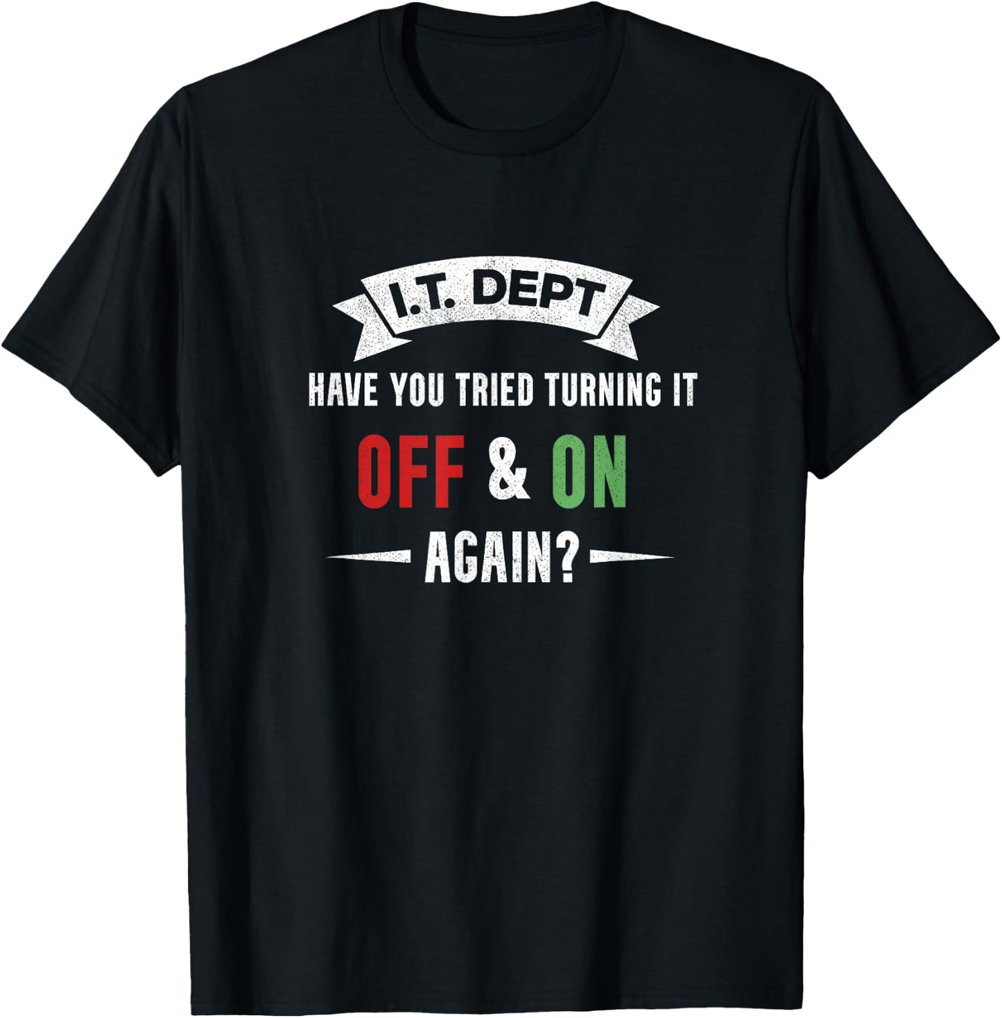 I.T. DEPT, Have You Tried Turning It off and On Again T-Shirt - T-Shirt | Black