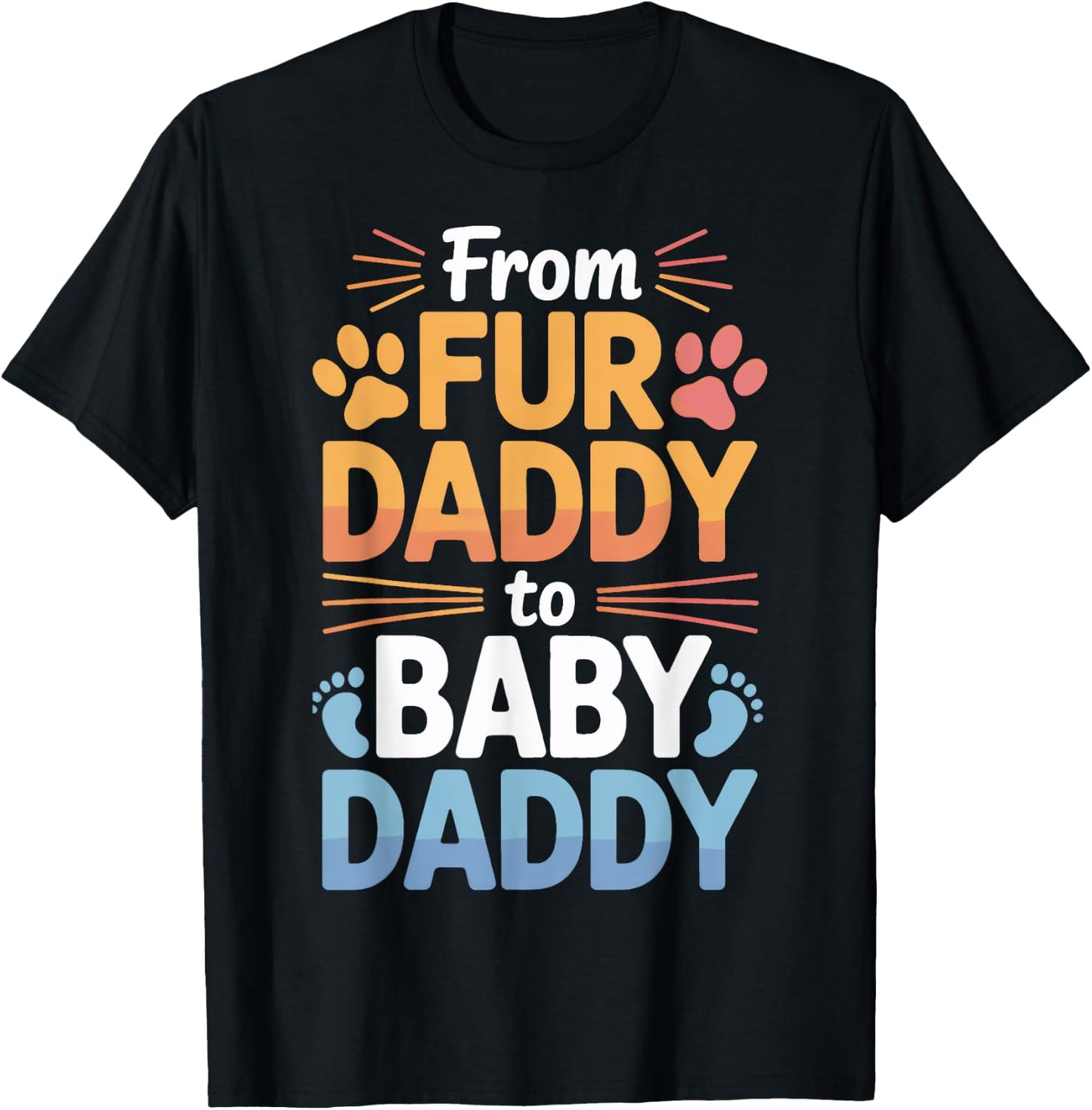 Dog Dad to Baby Dad from Fur Daddy to Baby Daddy T-Shirt - T-Shirt | Black