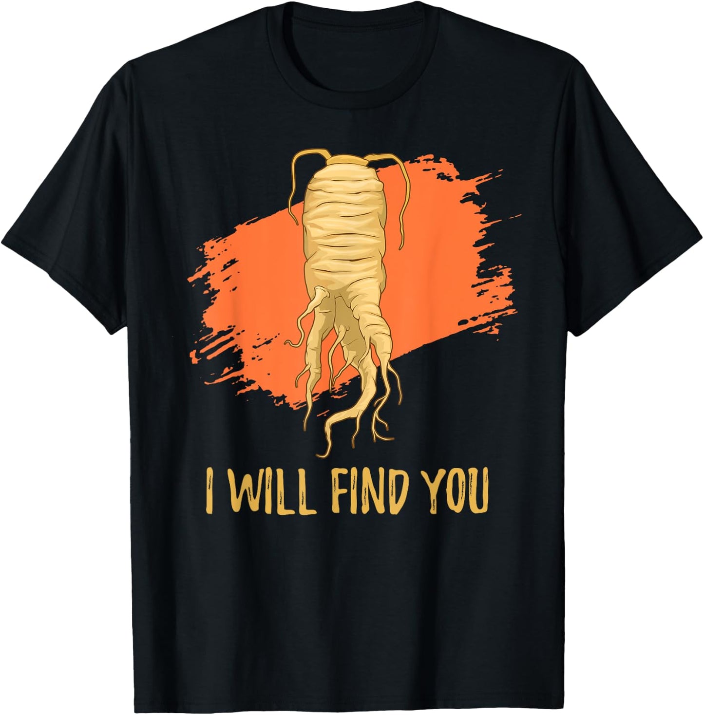 I Will Find You Ginseng Hunting Harvesting Quote T-Shirt - T-Shirt | Black