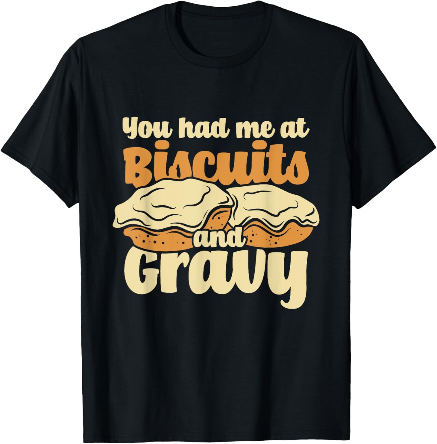 You Had Me At Biscuits & Gravy - Breakfast Country Food T-Shirt - T-Shirt | Black