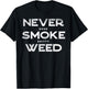 Never Smoke Weed Cannabis Marijuana 420 THC Pot Stoner Gift T-Shirt - T-Shirt | Black