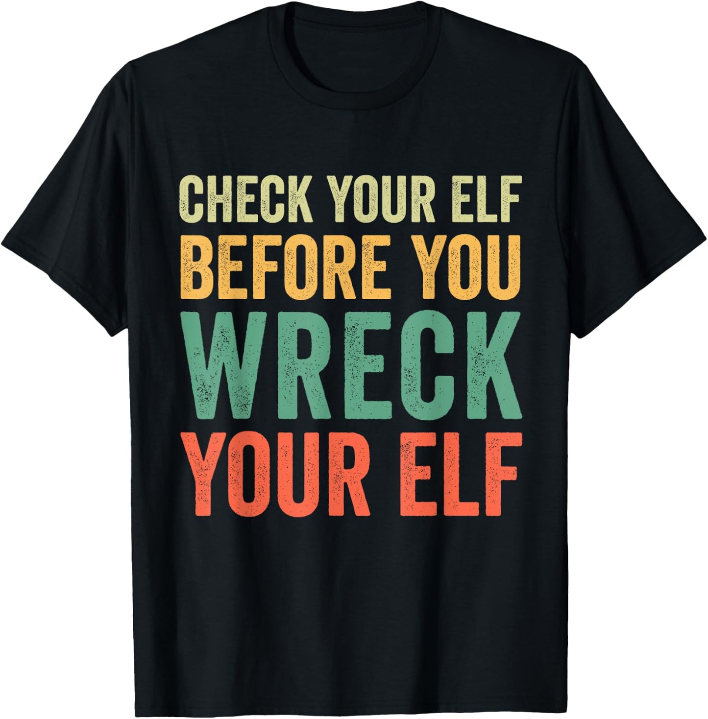 Check Your Elf Before You Wreck Your Elf T-Shirt - T-Shirt | Black
