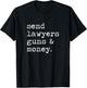 Send Lawyers Guns And Money Shirt T-Shirt - T-Shirt | Black
