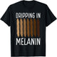 Dripping In Melanin African American Melanin Queen King T-Shirt - T-Shirt | Black