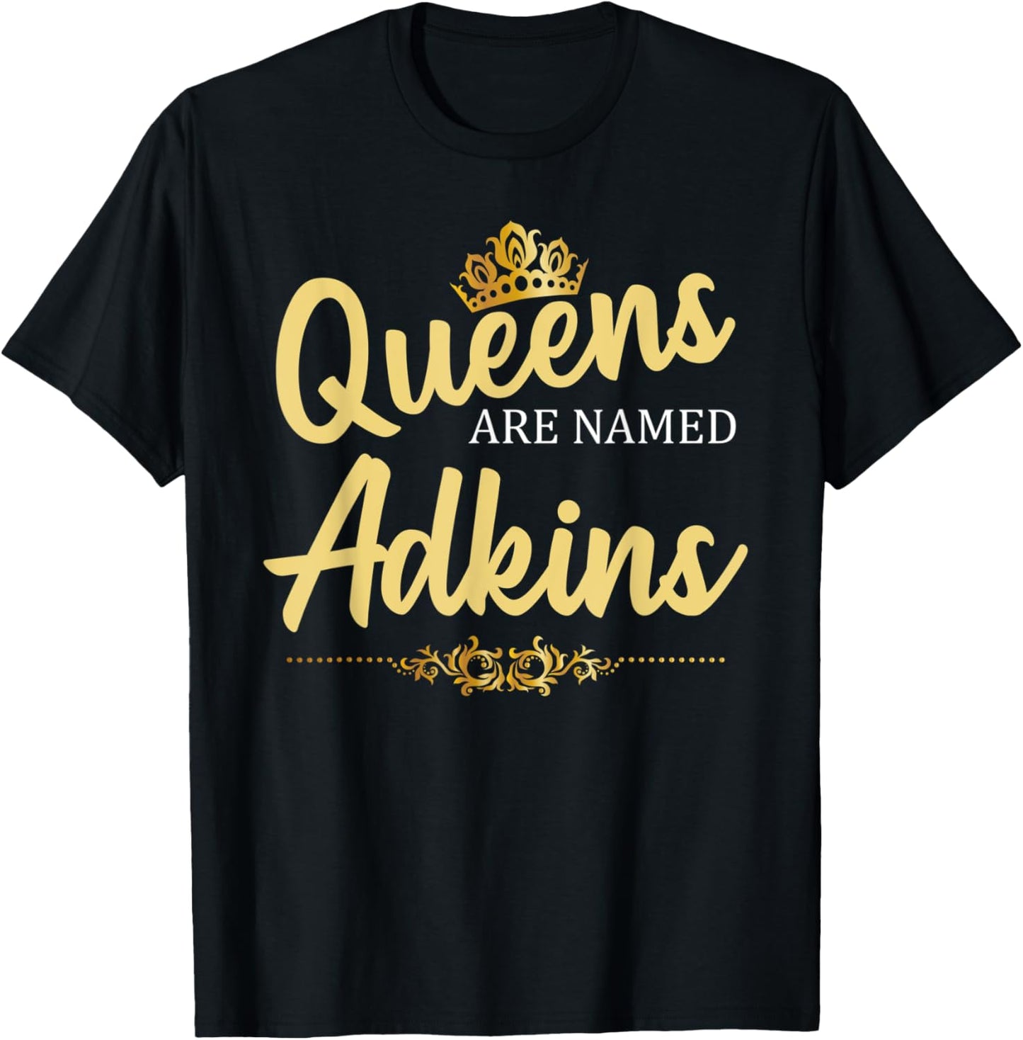Queens Are Named ADKINS Gift Surname Funny Birthday Reunion T-Shirt - T-Shirt | Black