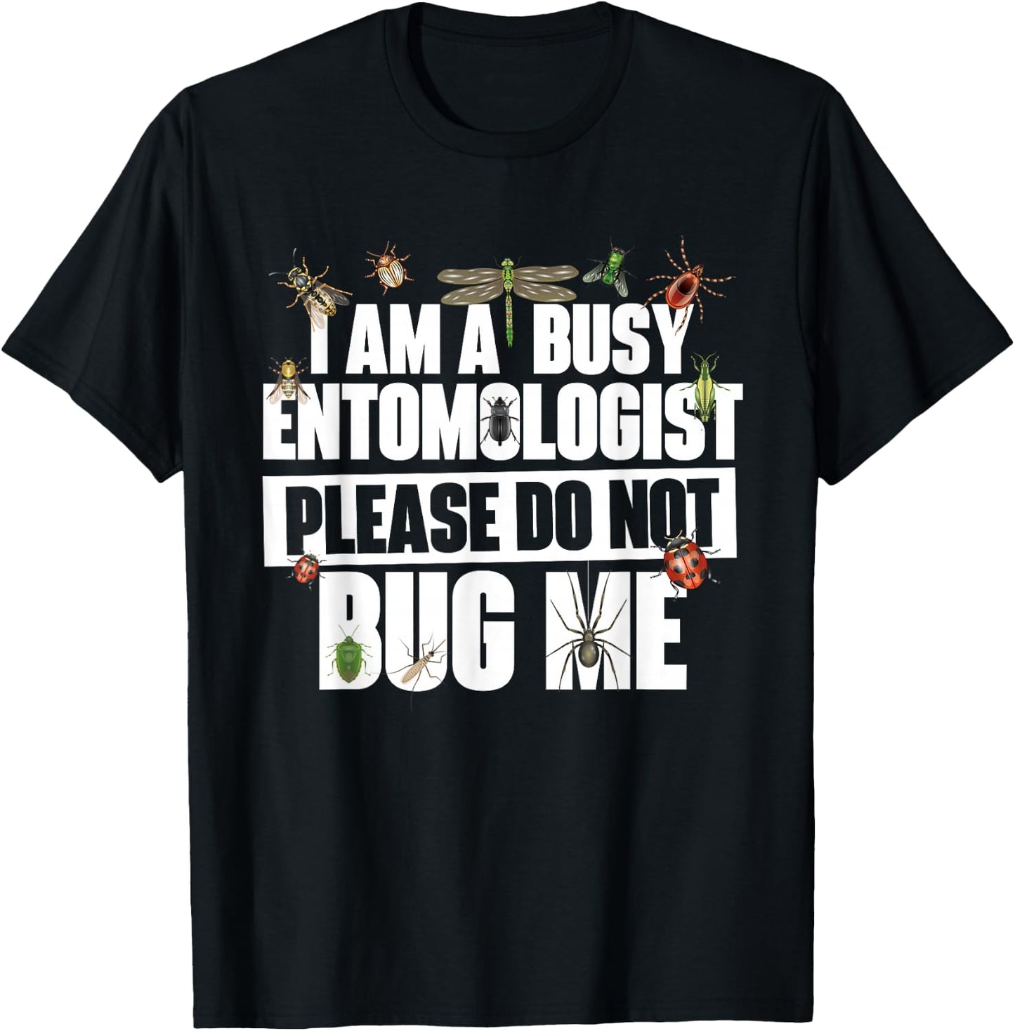 Busy Entomologist Please Do Not Bug Me - Entomology Insect T-Shirt - T-Shirt | Black