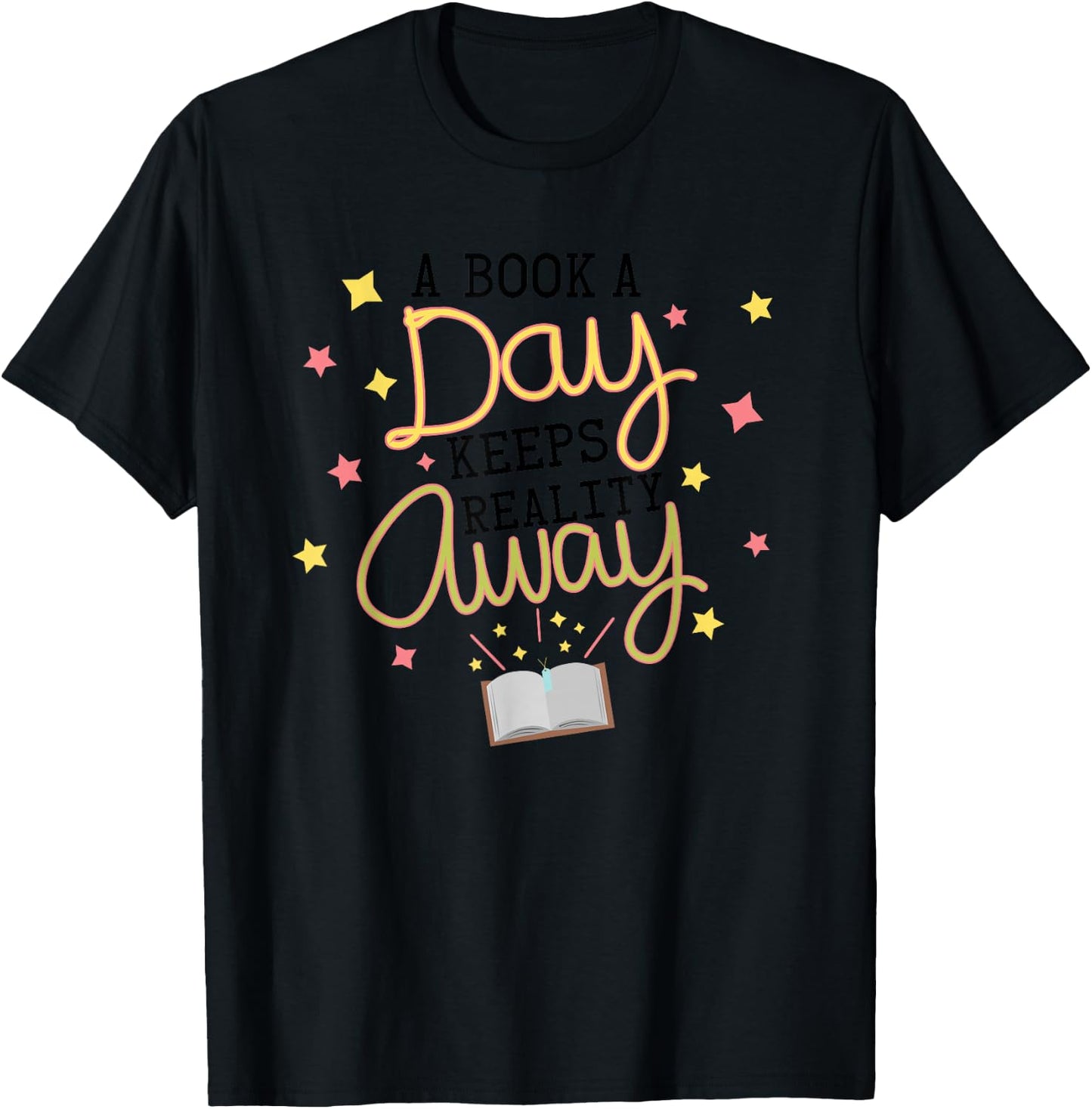 A Book A Day Keeps Reality Away | Book Lover Bookworm Gifts T-Shirt - T-Shirt | Black
