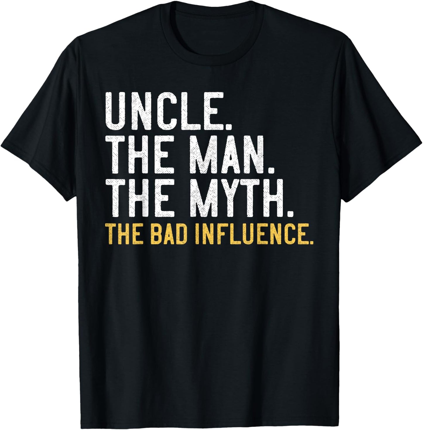 Father's Day Gift, Uncle The Man The Myth The Bad Influence T-Shirt - T-Shirt | Black