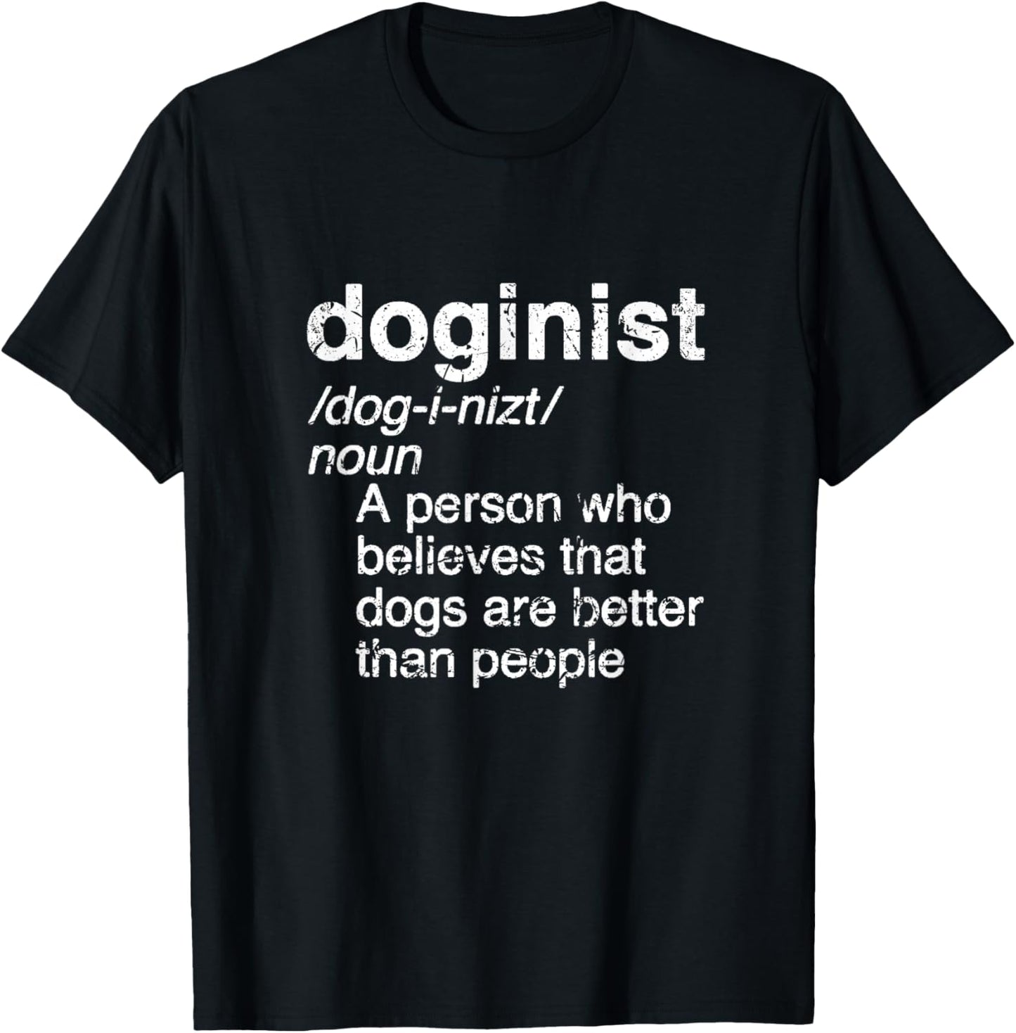 Definition Doginist: Dogs are better than people, Funny DOG T-Shirt - T-Shirt | Black