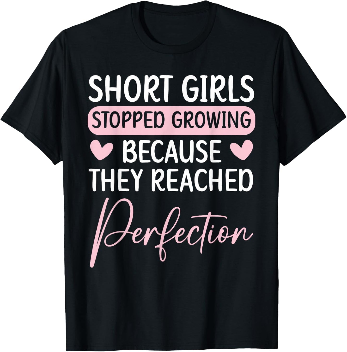 Short Girls Stopped Growing Because They Reached Perfection T-Shirt - T-Shirt | Black