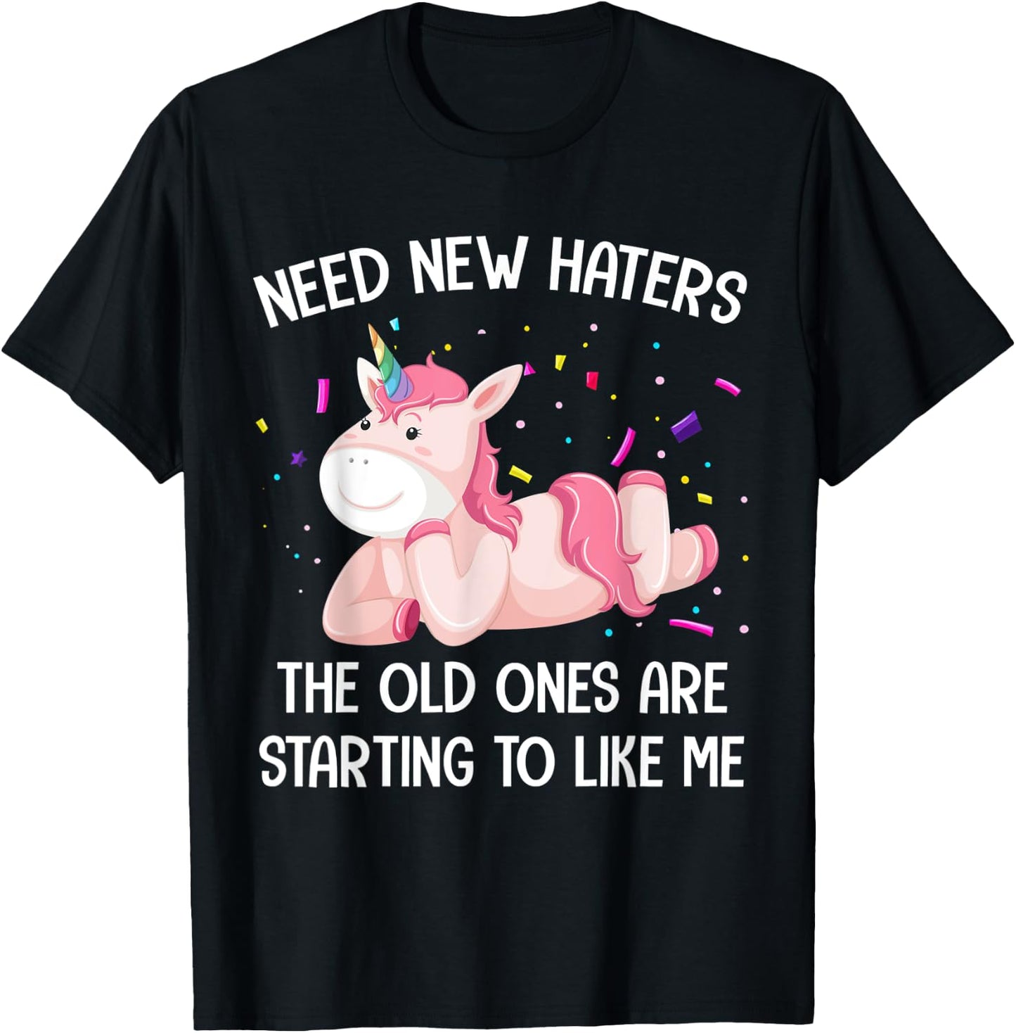 Unicorn Need New Haters The Old Ones Are Starting To Like Me T-Shirt - T-Shirt | Black