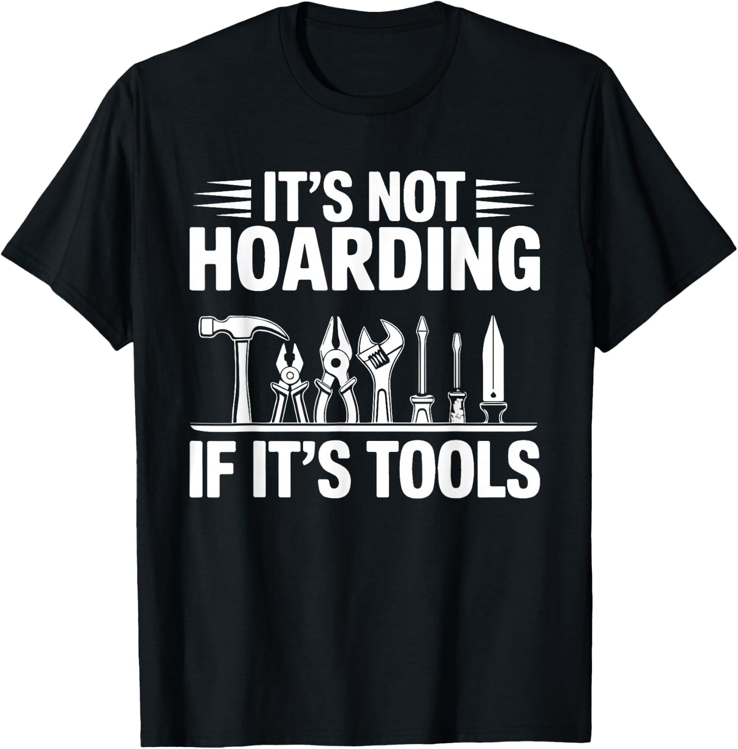 It's Not Hoarding If It's Tools Funny Handyman T-Shirt - T-Shirt | Black