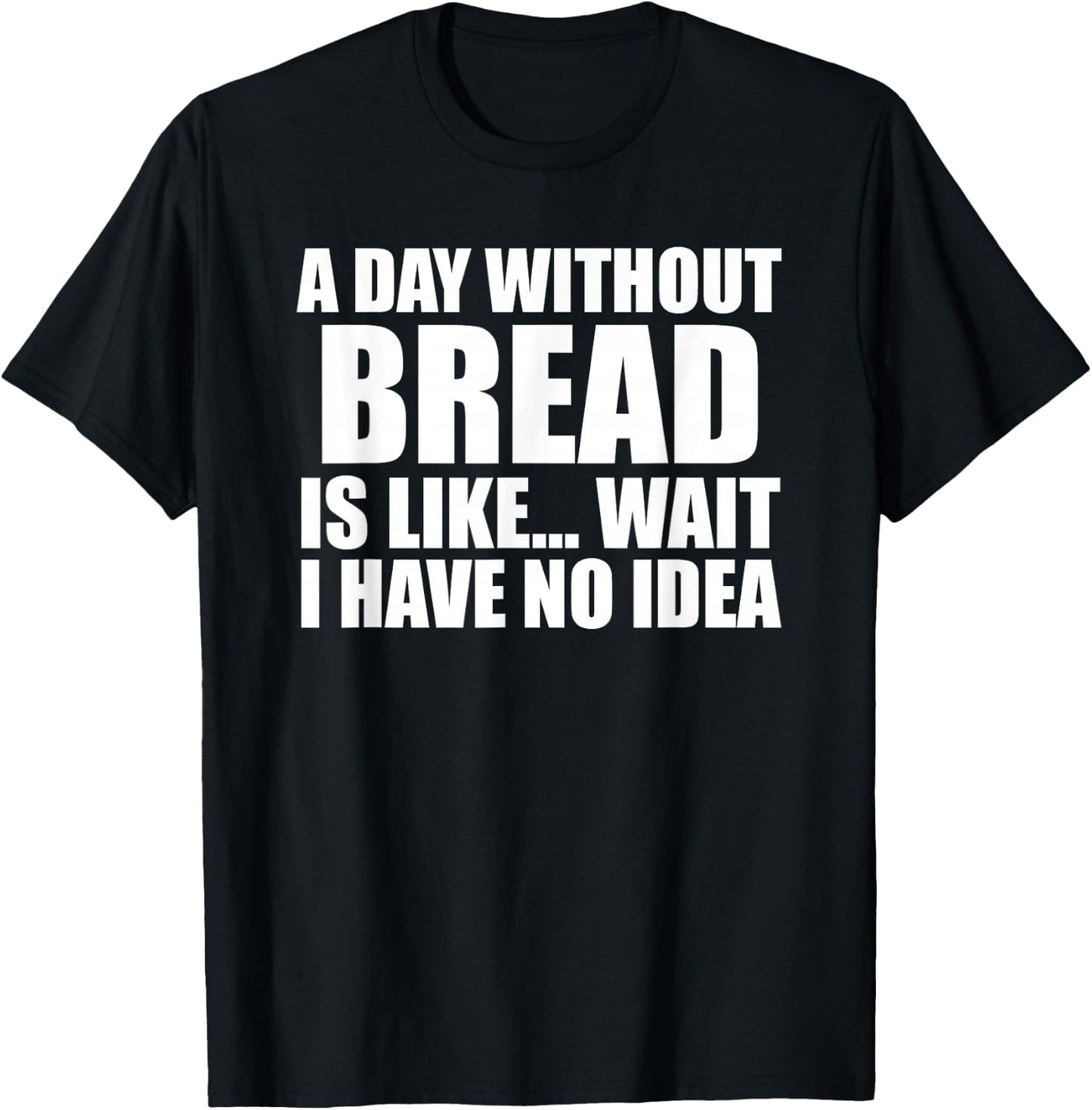 Funny Bread Sarcastic People who Love Eating Bread & Bakers T-Shirt - T-Shirt | Black