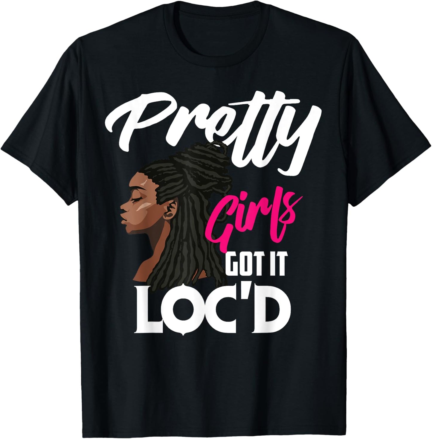 Cool Pretty Girls Got It Loc'd Funny Melanin Afro Lover Gift T-Shirt - T-Shirt | Black