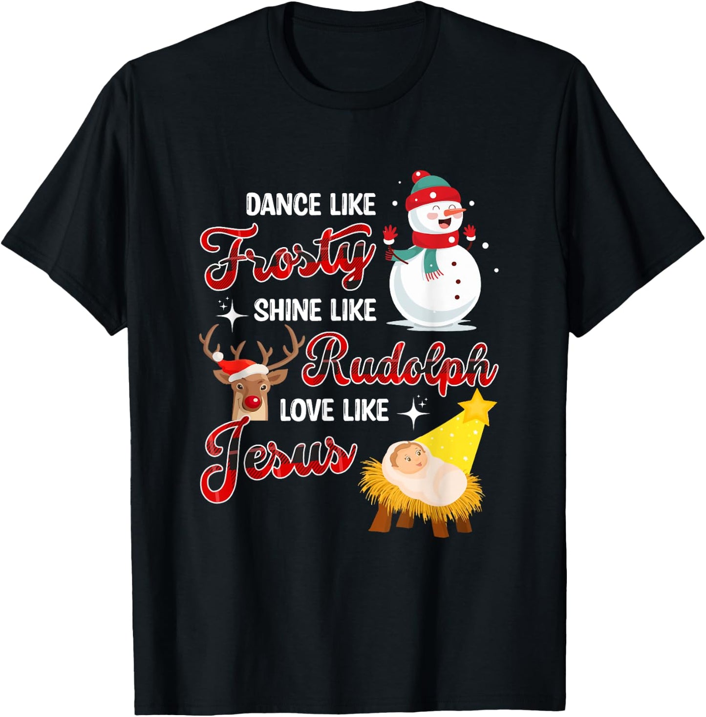Dance Like Frosty Shine Like Rudolph Love Like Jesus Xmas T-Shirt - T-Shirt | Black
