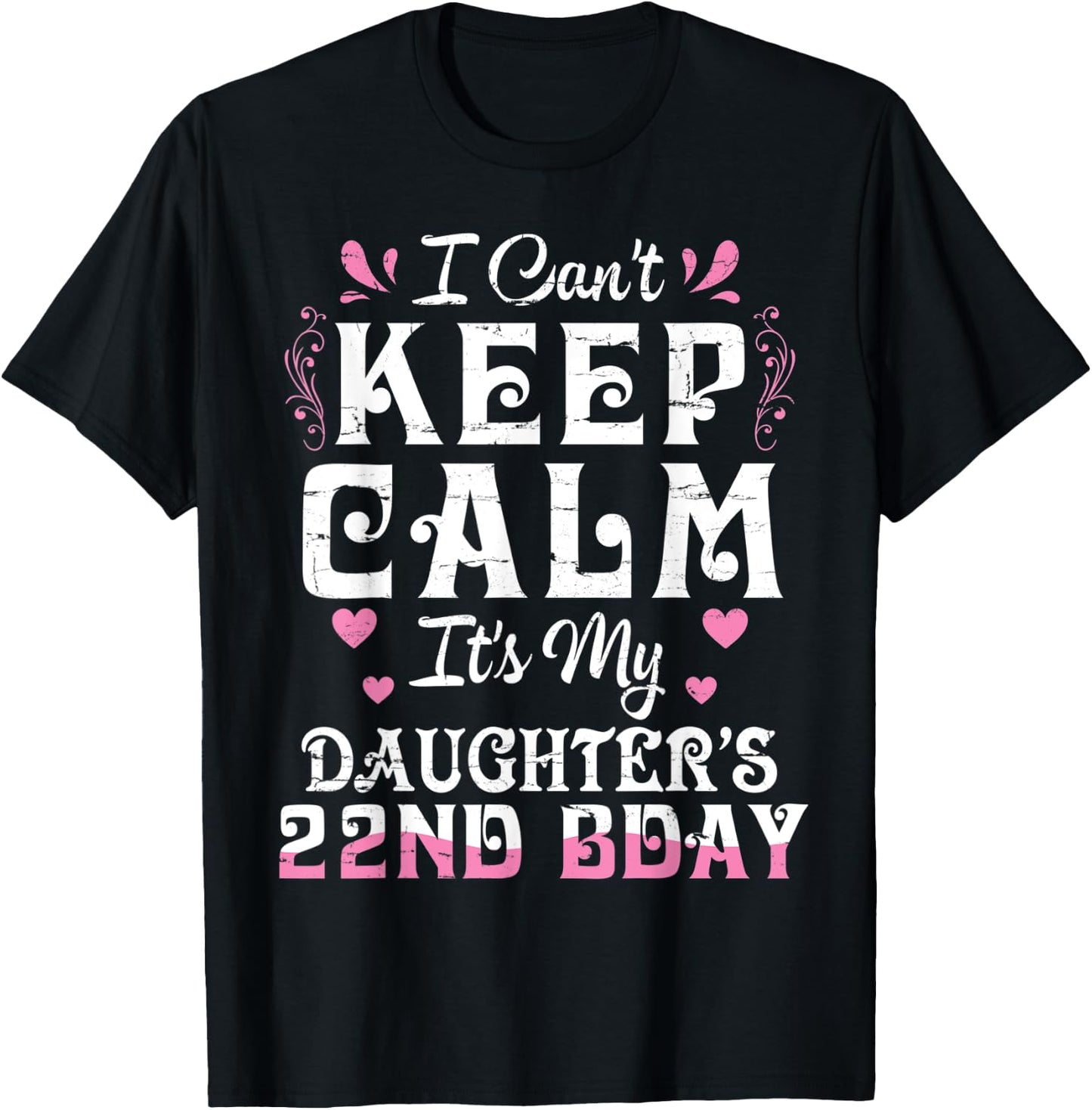 I Can't Keep Calm It's My Daughter 22 Birthday Happy To Her T-Shirt - T-Shirt | Black