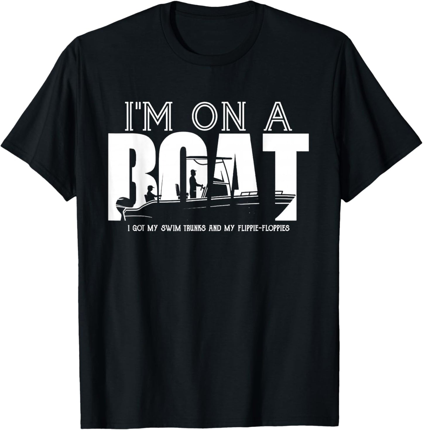 I'm On A Boat I Got My Swim Trunks And My Flipie-Flopies T-Shirt - T-Shirt | Black