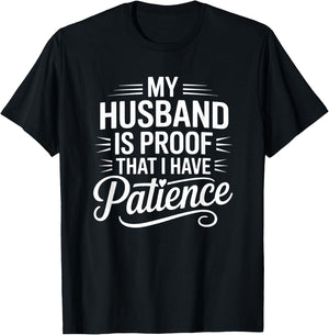 My Husband is Proof I Have Patience Funny Wife T-Shirt - T-Shirt | Black