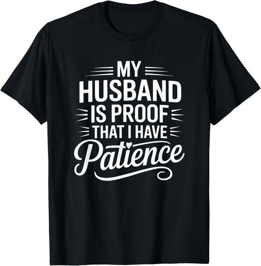 My Husband is Proof I Have Patience Funny Wife T-Shirt - T-Shirt | Black