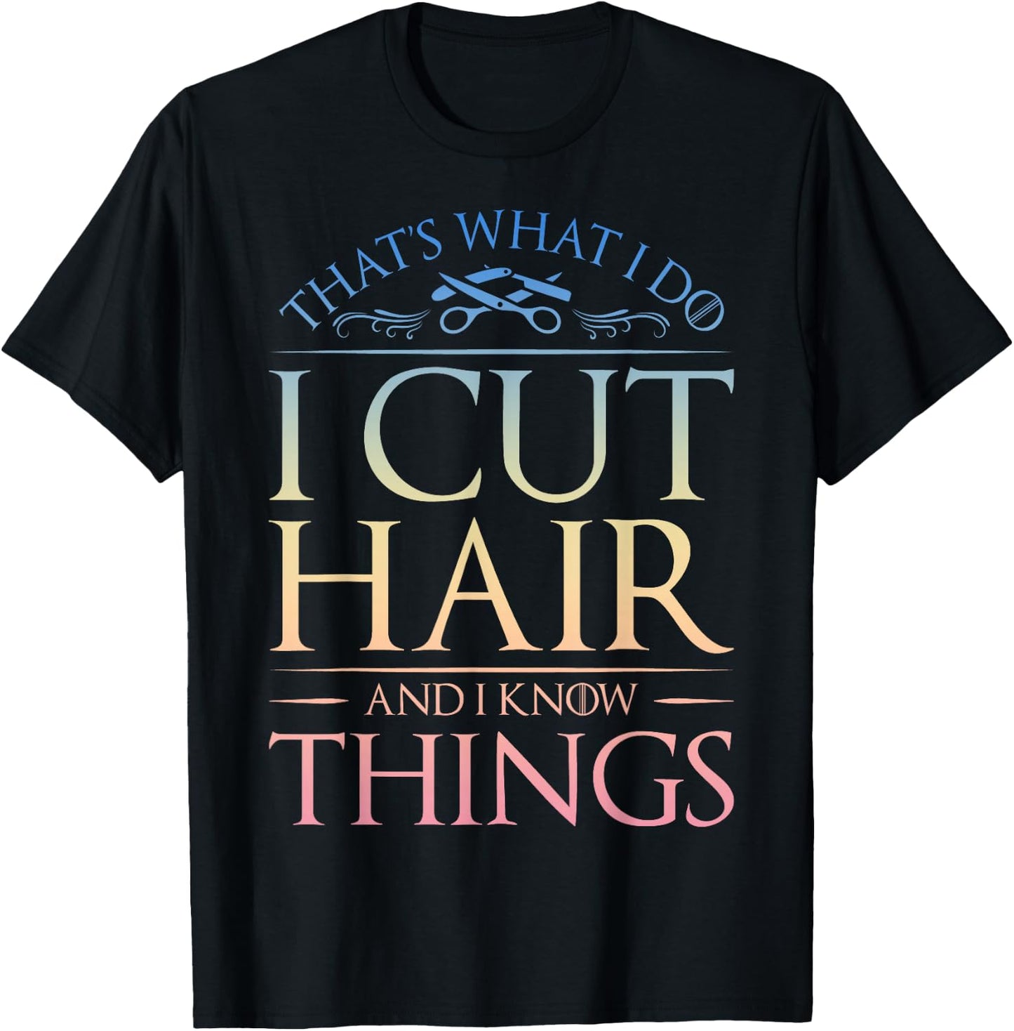 Hairdresser Hairstylist Barber I Cut Hair And Know Things T-Shirt - T-Shirt | Black