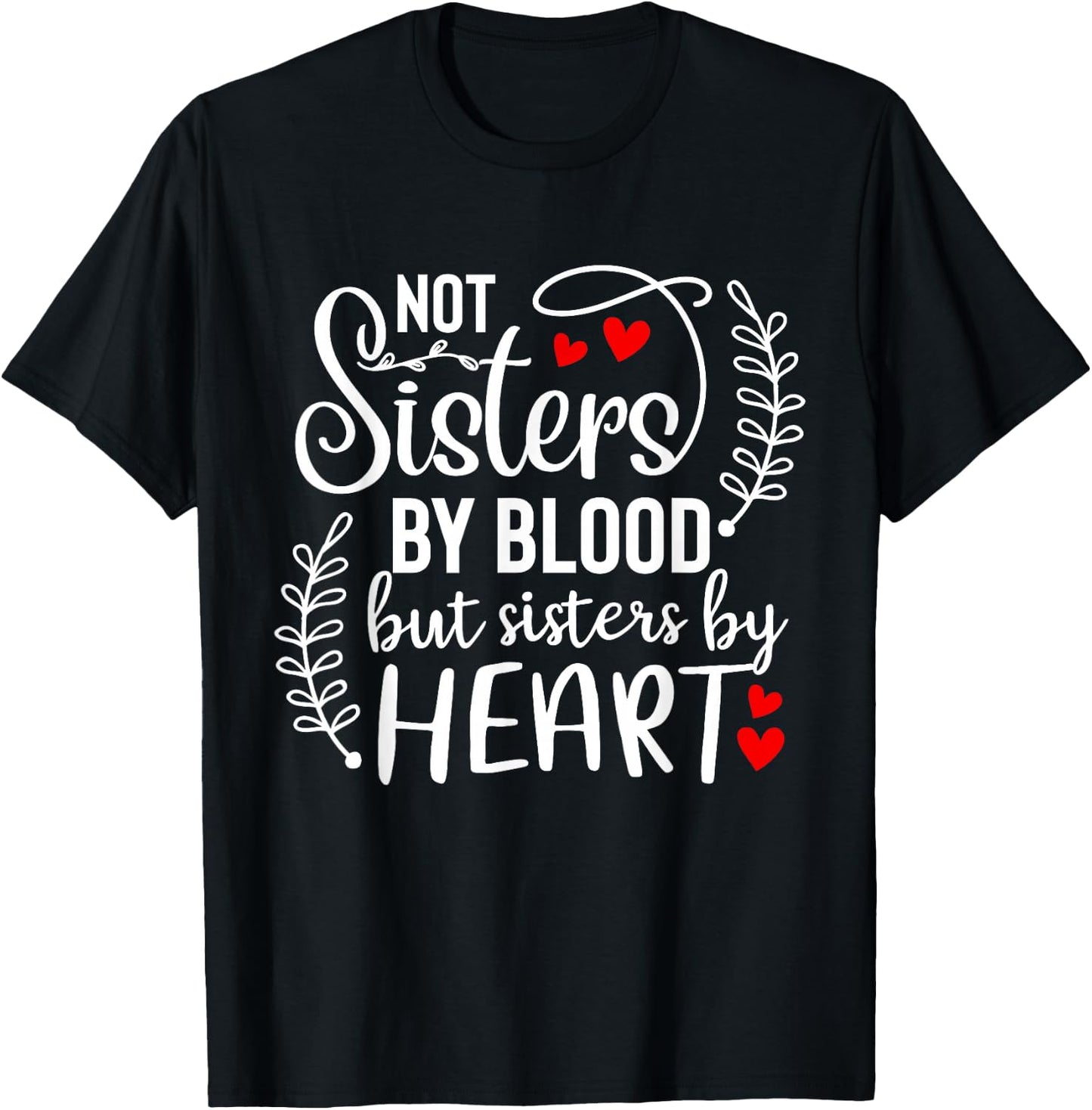 Not sisters by blood sisters by heart Besties Friends BFF T-Shirt - T-Shirt | Black