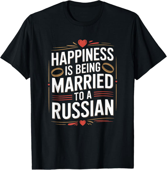 Happiness is Being Married to A Russian, Russia Husband Wife T-Shirt - T-Shirt | Black